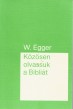 Közösen olvassunk a Bibliát - W. Egger